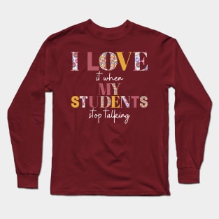 I love it when my students stop talking- teacher shirt burgandy yellow light Long Sleeve T-Shirt